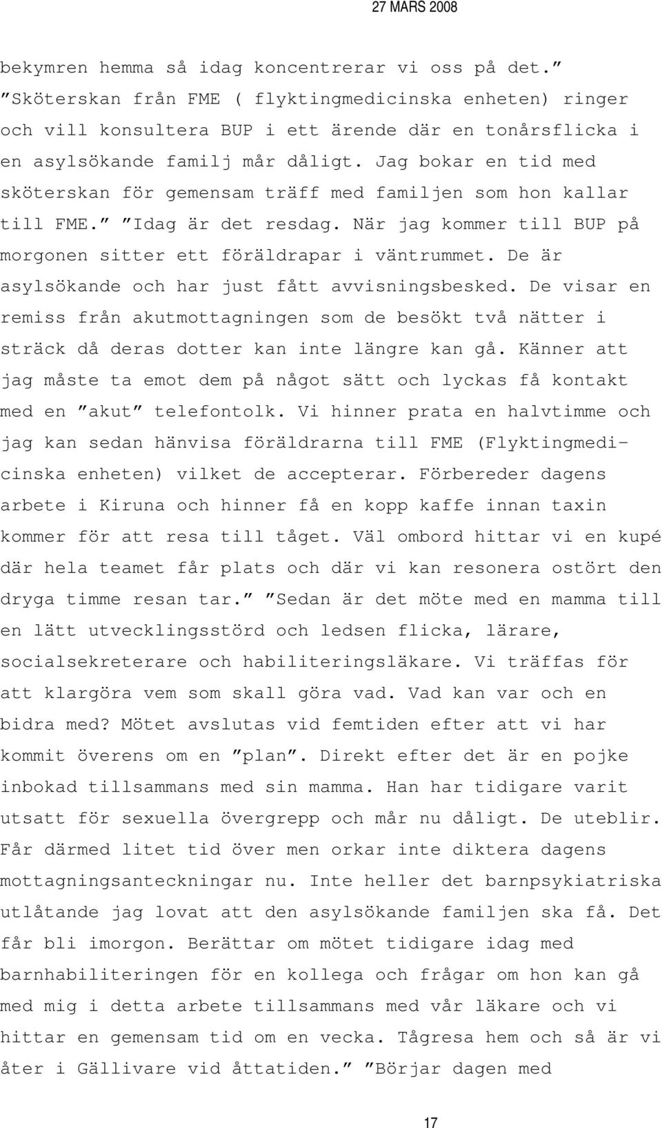 De är asylsökande och har just fått avvisningsbesked. De visar en remiss från akutmottagningen som de besökt två nätter i sträck då deras dotter kan inte längre kan gå.