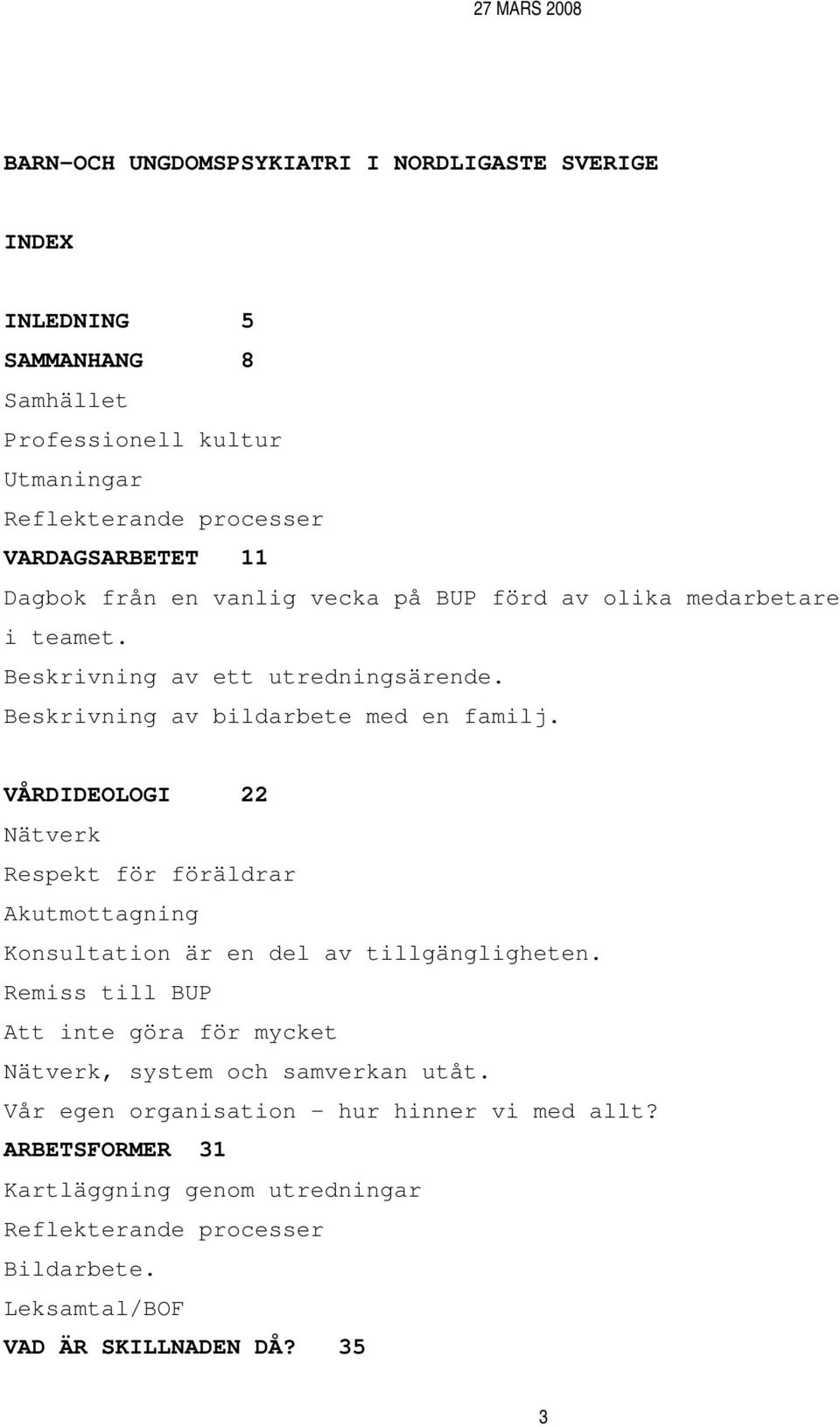 VÅRDIDEOLOGI 22 Nätverk Respekt för föräldrar Akutmottagning Konsultation är en del av tillgängligheten.