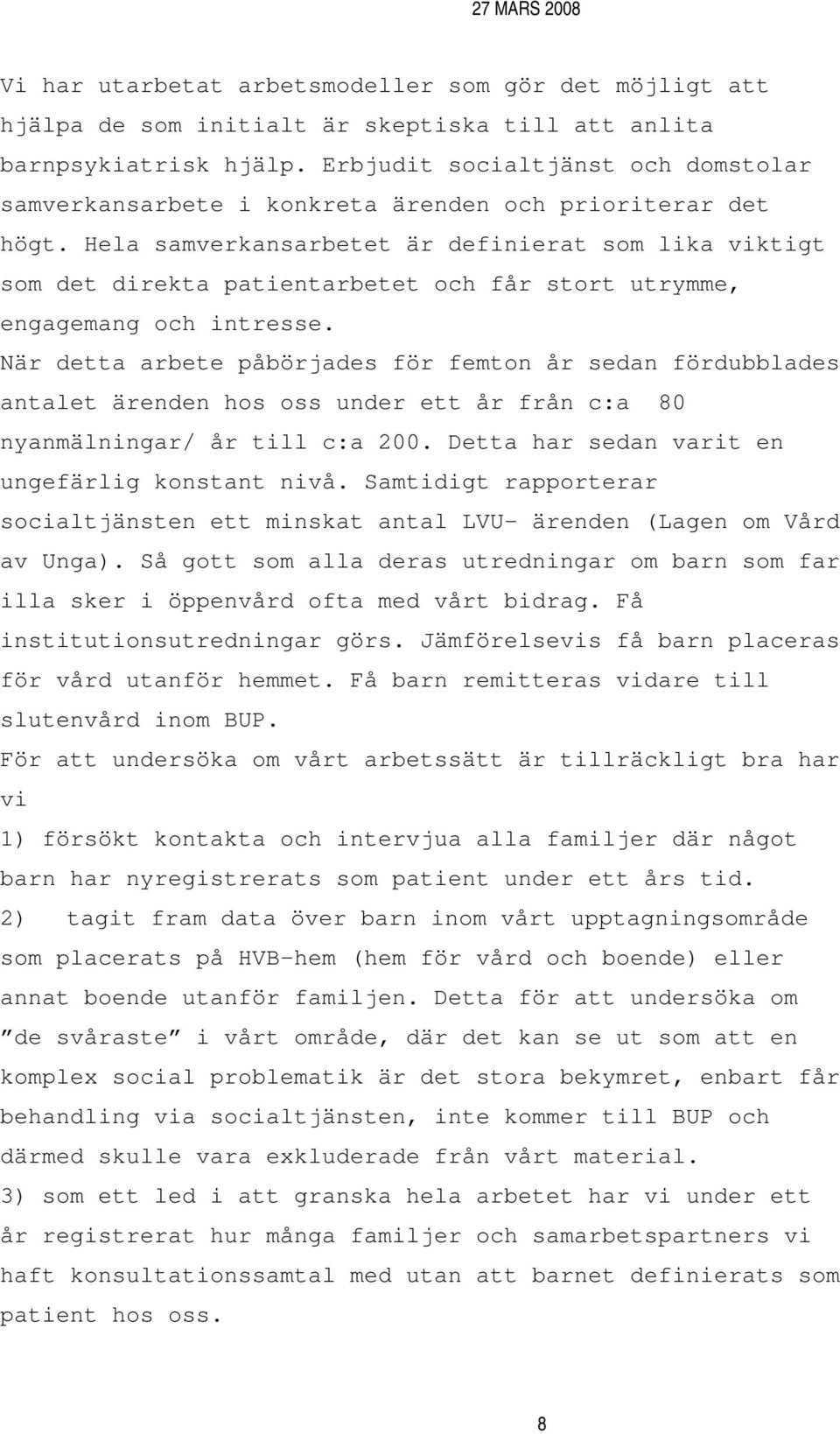 Hela samverkansarbetet är definierat som lika viktigt som det direkta patientarbetet och får stort utrymme, engagemang och intresse.