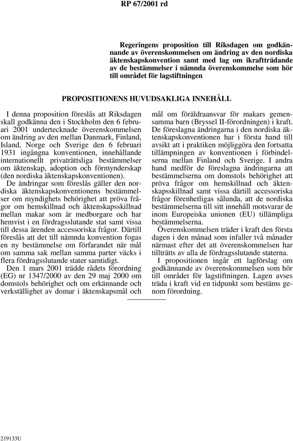 undertecknade överenskommelsen om ändring av den mellan Danmark, Finland, Island, Norge och Sverige den 6 februari 1931 ingångna konventionen, innehållande internationellt privaträttsliga