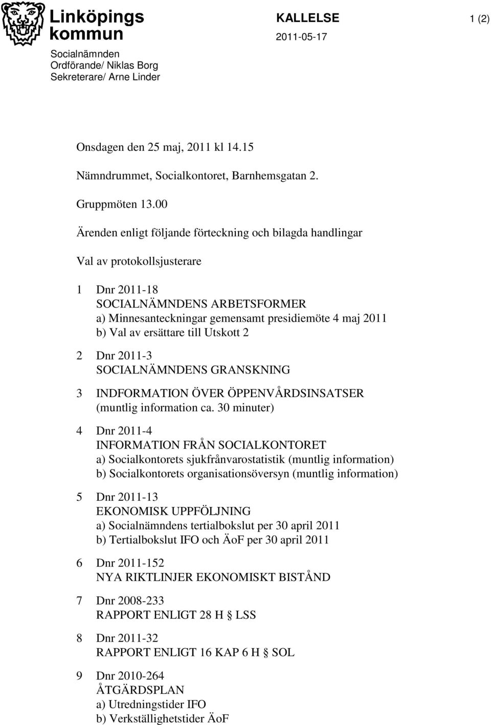 ersättare till Utskott 2 2 Dnr 2011-3 SOCIALNÄMNDENS GRANSKNING 3 INDFORMATION ÖVER ÖPPENVÅRDSINSATSER (muntlig information ca.