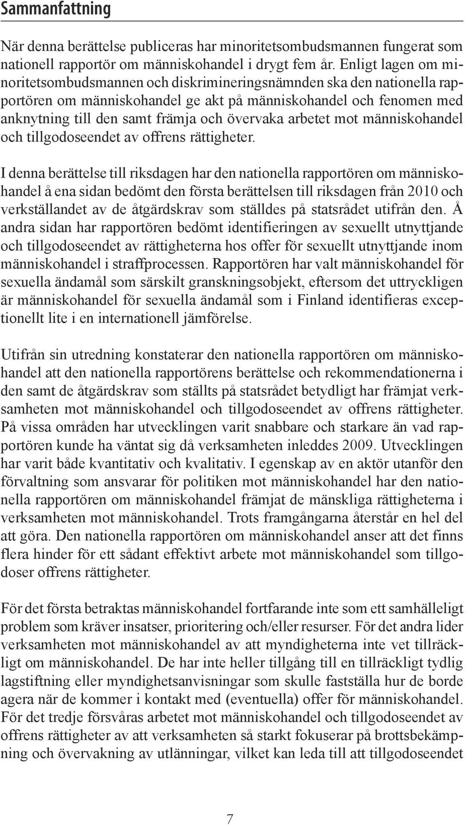 övervaka arbetet mot människohandel och tillgodoseendet av offrens rättigheter.