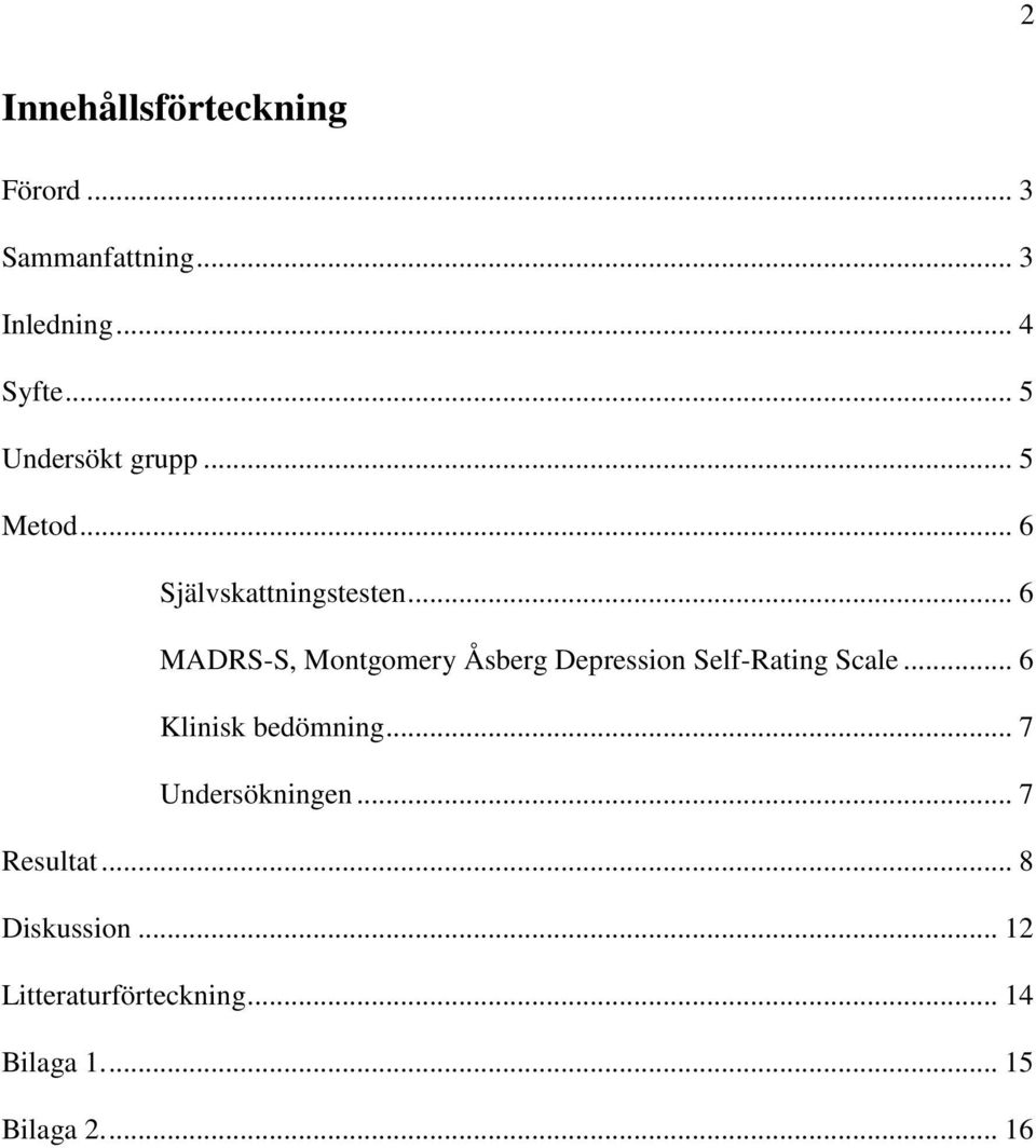 .. 6 MADRS-S, Montgomery Åsberg Depression Self-Rating Scale... 6 Klinisk bedömning.