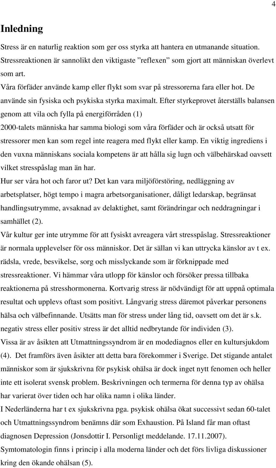 Efter styrkeprovet återställs balansen genom att vila och fylla på energiförråden (1) 2000-talets människa har samma biologi som våra förfäder och är också utsatt för stressorer men kan som regel