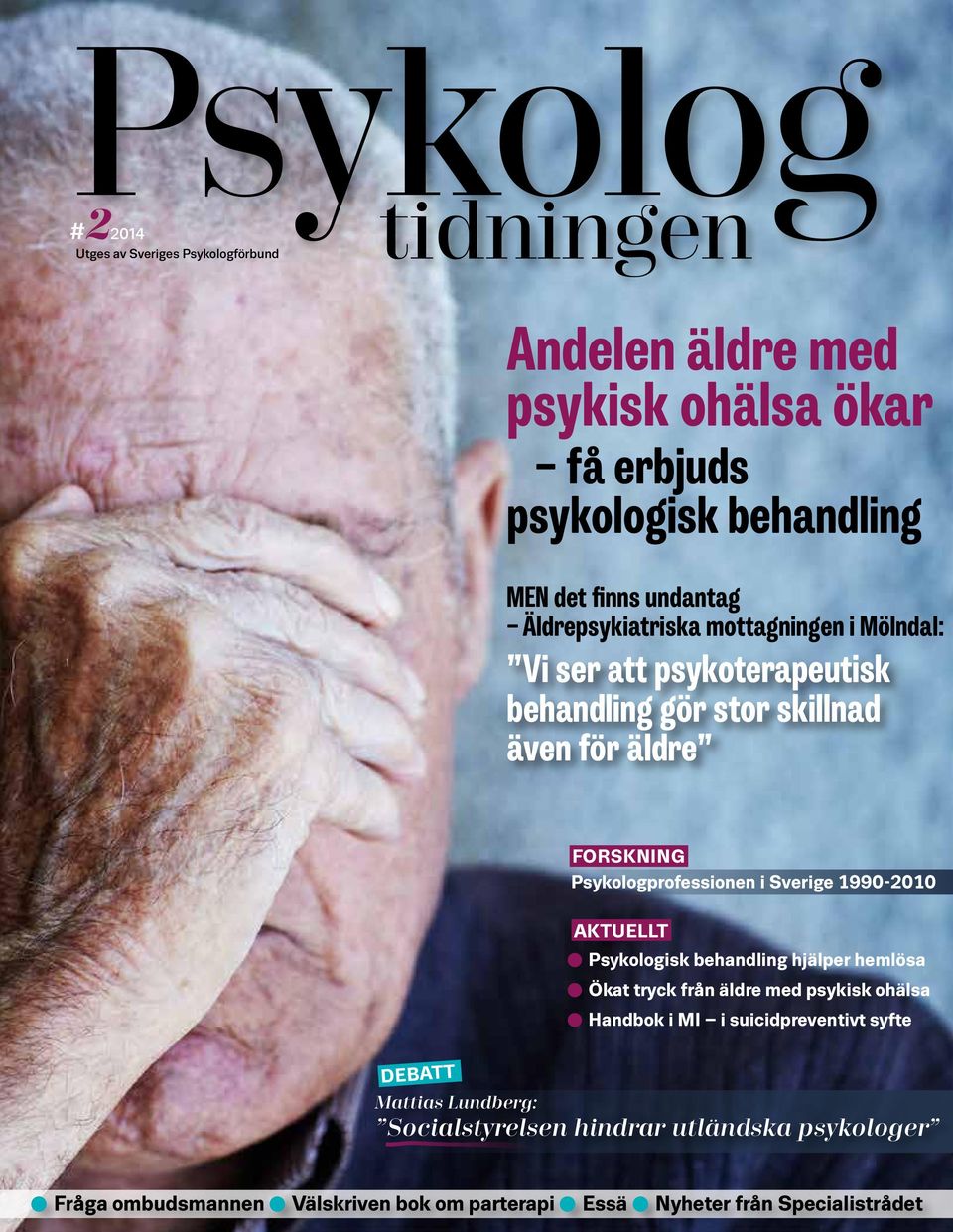 i Sverige 1990-2010 AKTUELLT Psykologisk behandling hjälper hemlösa Ökat tryck från äldre med psykisk ohälsa Handbok i MI i suicidpreventivt