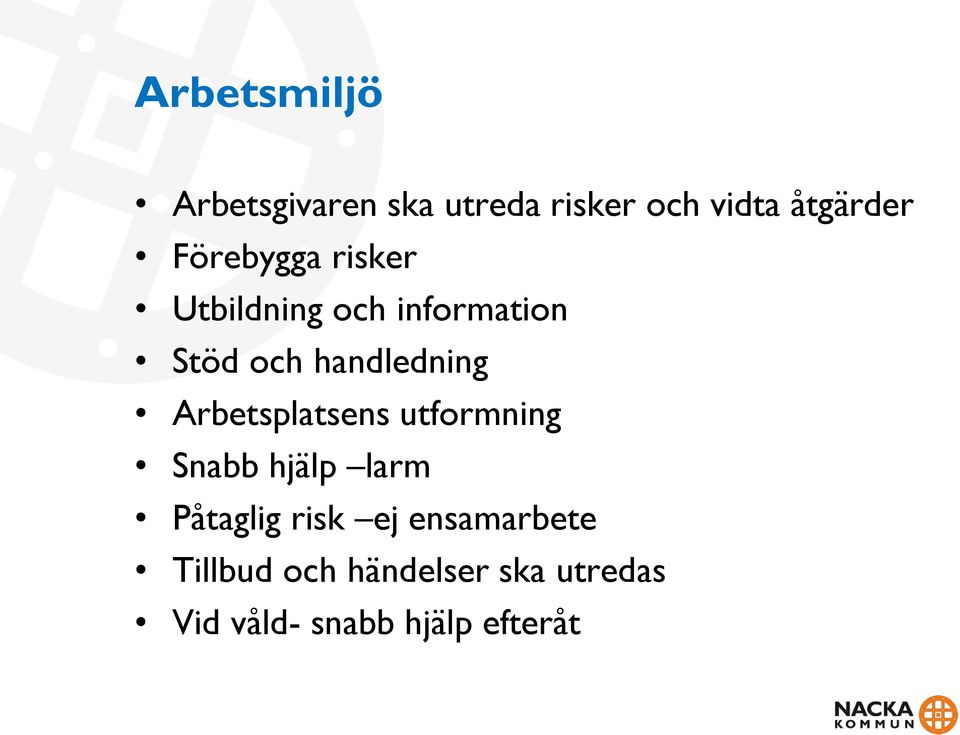 Arbetsplatsens utformning Snabb hjälp larm Påtaglig risk ej