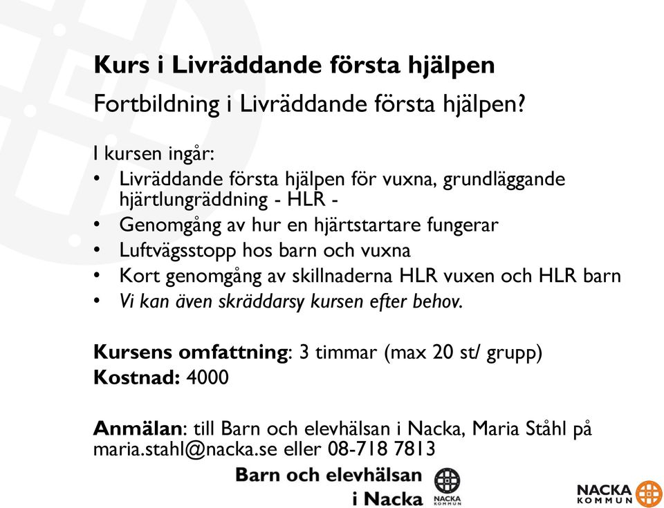 hjärtstartare fungerar Luftvägsstopp hos barn och vuxna Kort genomgång av skillnaderna HLR vuxen och HLR barn Vi kan även