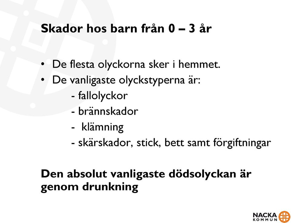 De vanligaste olyckstyperna är: - fallolyckor -