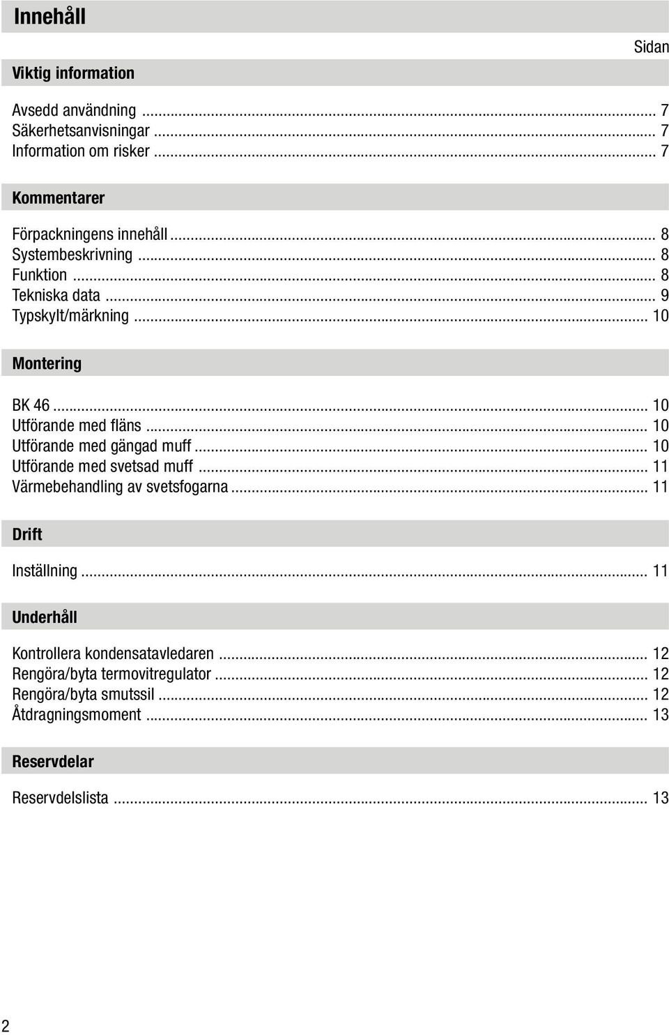 .. 10 Utförande med gängad muff... 10 Utförande med svetsad muff... 11 Värmebehandling av svetsfogarna... 11 Drift Inställning.