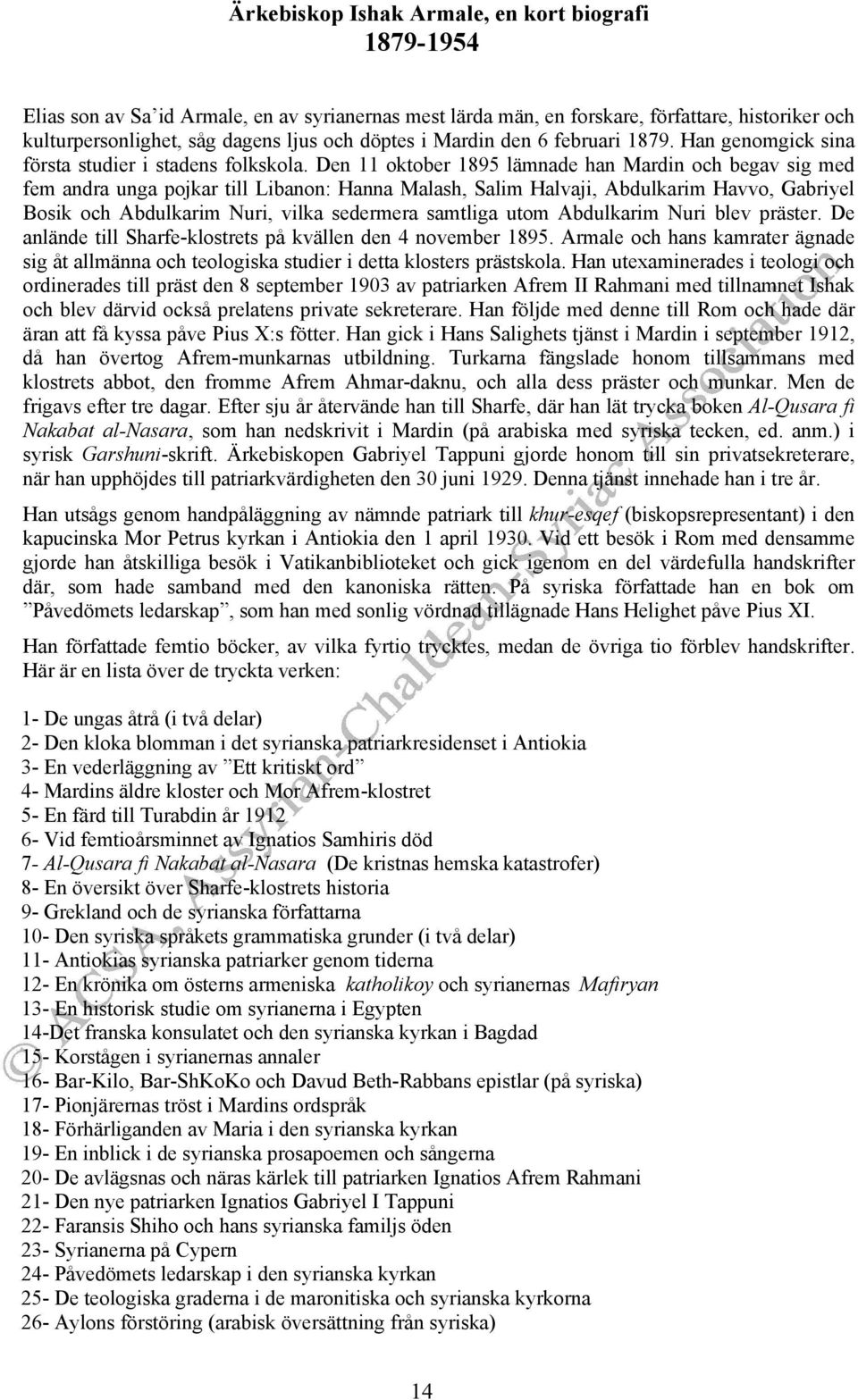 Den 11 oktober 1895 lämnade han Mardin och begav sig med fem andra unga pojkar till Libanon: Hanna Malash, Salim Halvaji, Abdulkarim Havvo, Gabriyel Bosik och Abdulkarim Nuri, vilka sedermera