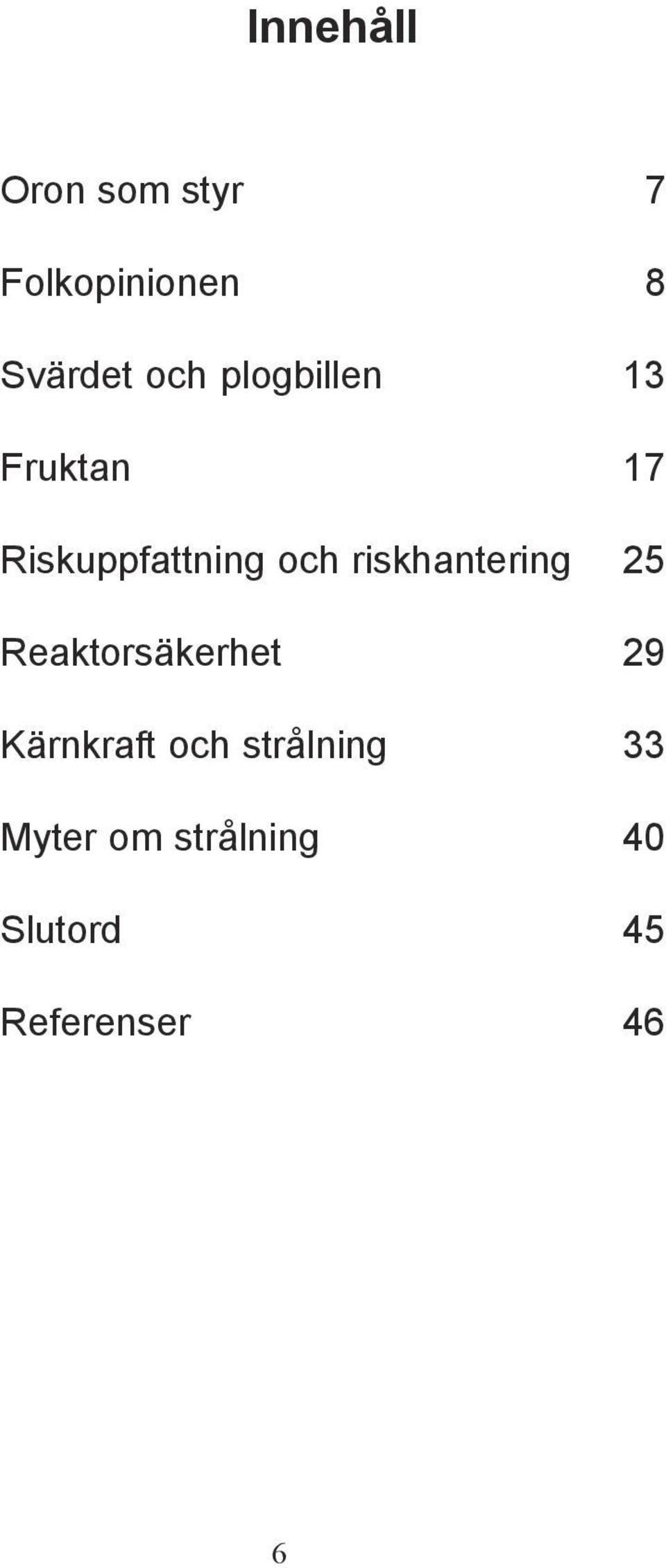 riskhantering 25 Reaktorsäkerhet 29 Kärnkraft och