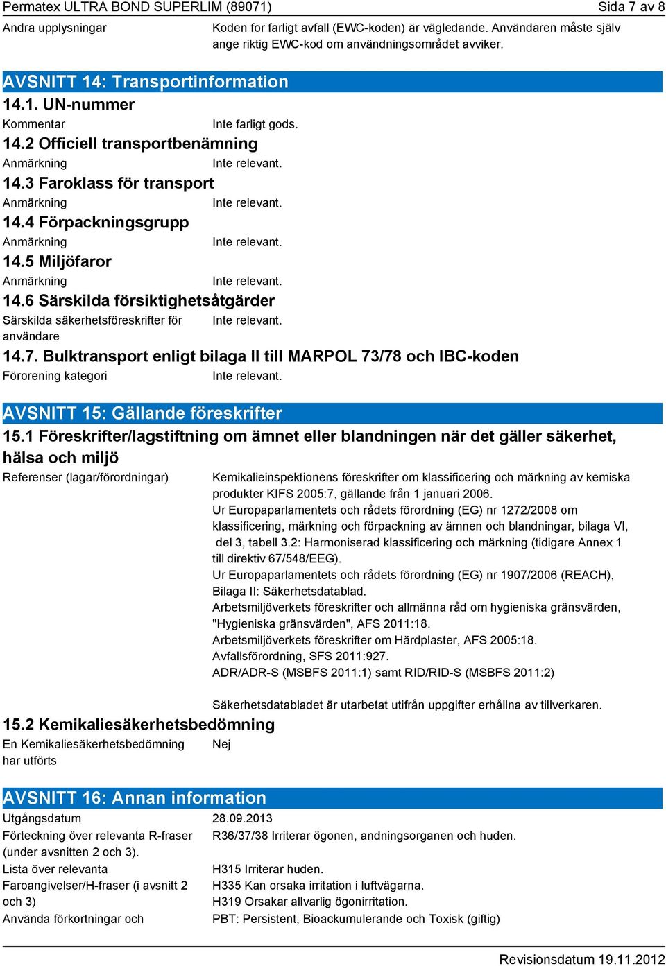 Användaren måste själv ange riktig EWC-kod om användningsområdet avviker. Inte farligt gods. 14.7.