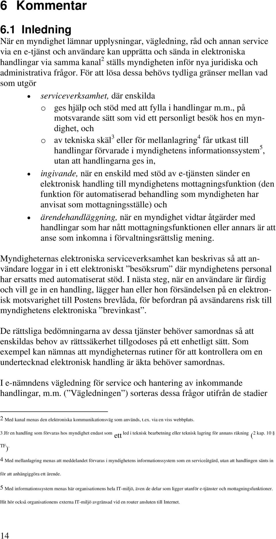 myndigheten inför nya juridiska och administrativa frågor.