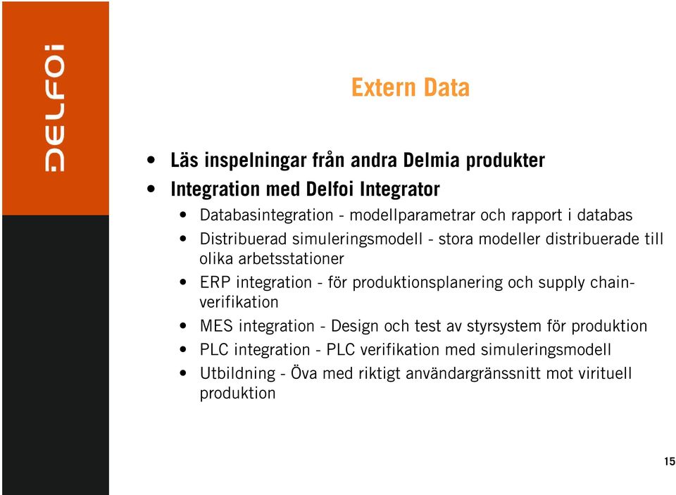 arbetsstationer ERP integration - för produktionsplanering och supply chainverifikation MES integration - Design och test av