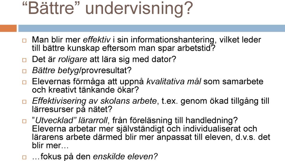 Elevernas förmåga att uppnå kvalitativa mål som samarbete och kreativt tänkande ökar? Effektivisering av skolans arbete, t.ex.