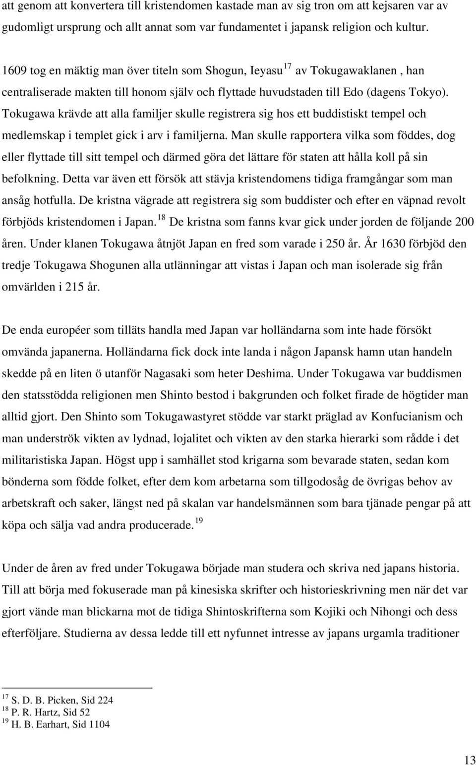 Tokugawa krävde att alla familjer skulle registrera sig hos ett buddistiskt tempel och medlemskap i templet gick i arv i familjerna.