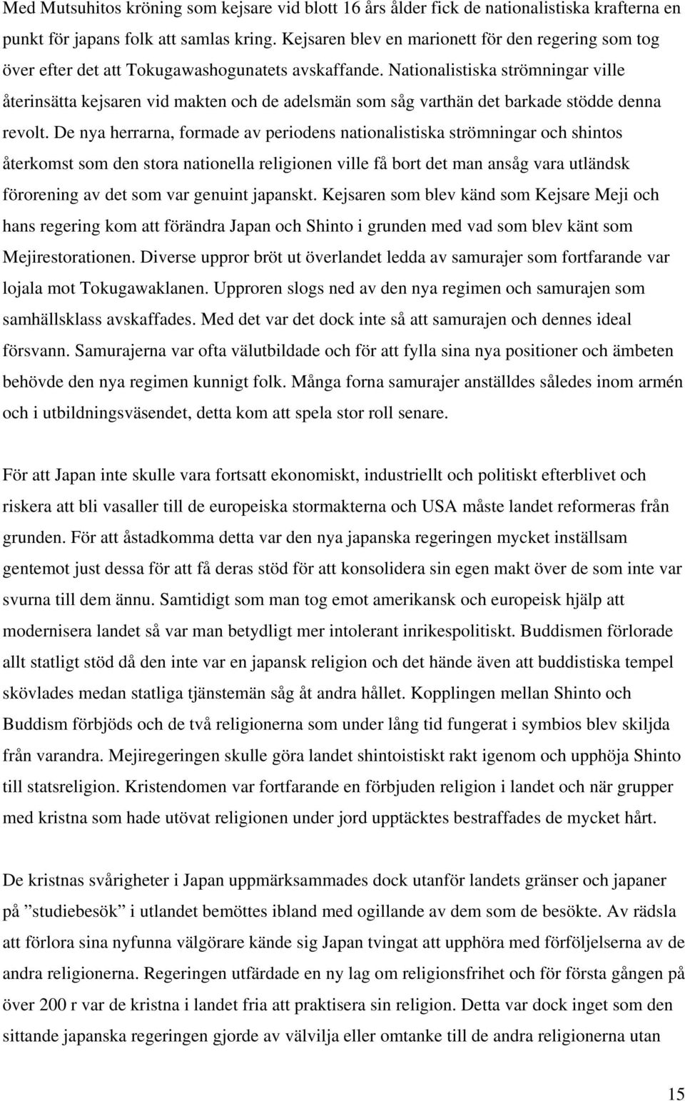 Nationalistiska strömningar ville återinsätta kejsaren vid makten och de adelsmän som såg varthän det barkade stödde denna revolt.