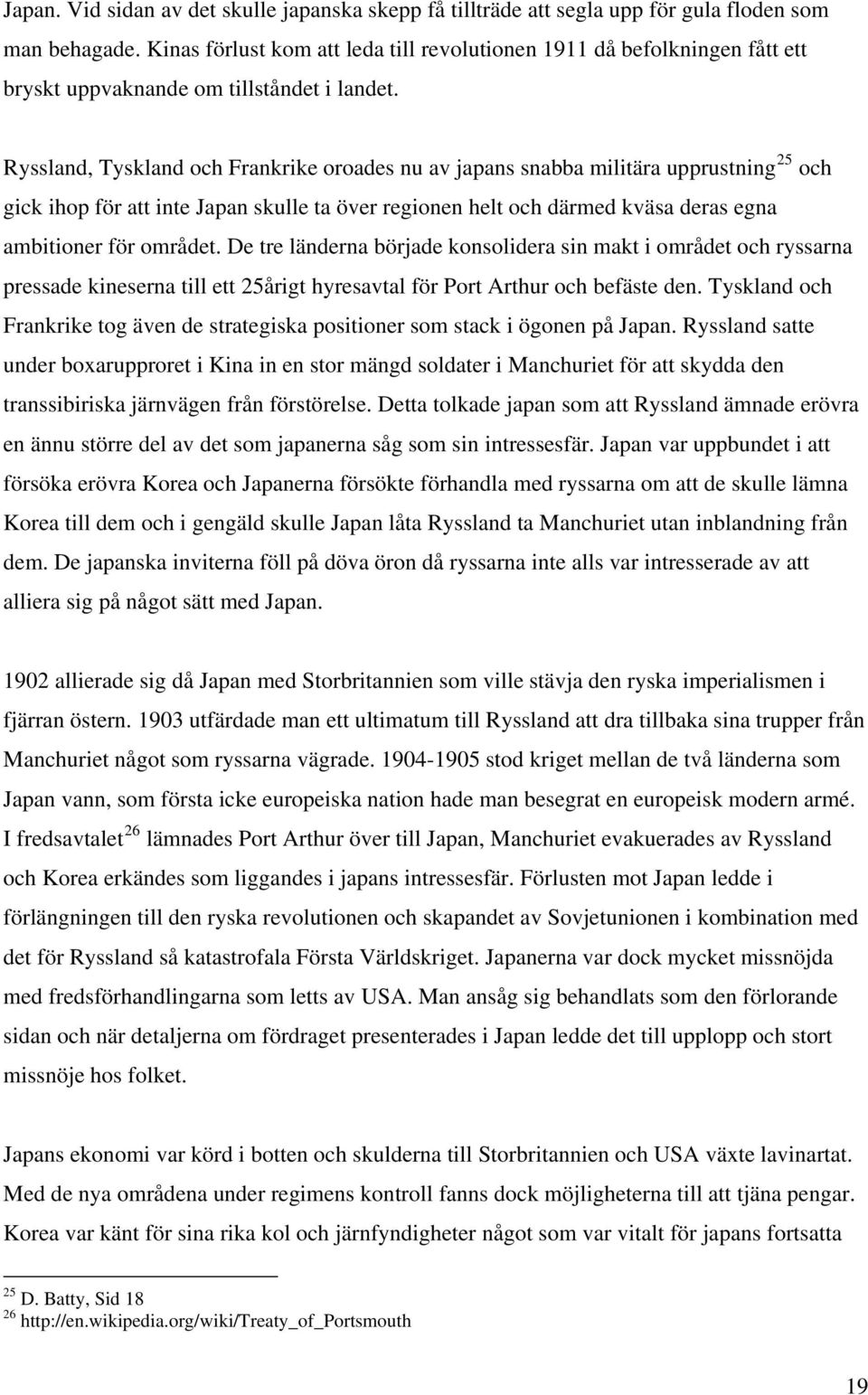 Ryssland, Tyskland och Frankrike oroades nu av japans snabba militära upprustning 25 och gick ihop för att inte Japan skulle ta över regionen helt och därmed kväsa deras egna ambitioner för området.