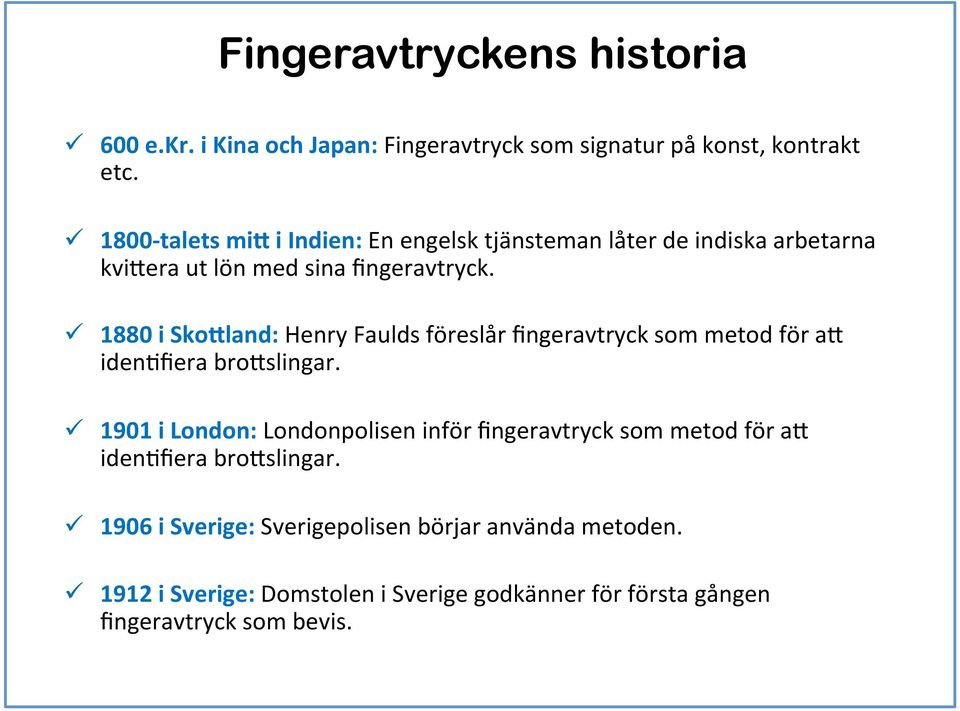 ü 1880 i Sko:land: Henry Faulds föreslår fingeravtryck som metod för ah idenffiera brohslingar.