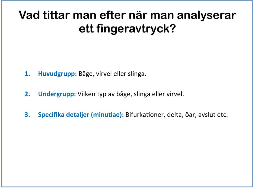 2. Undergrupp: Vilken typ av båge, slinga eller virvel.