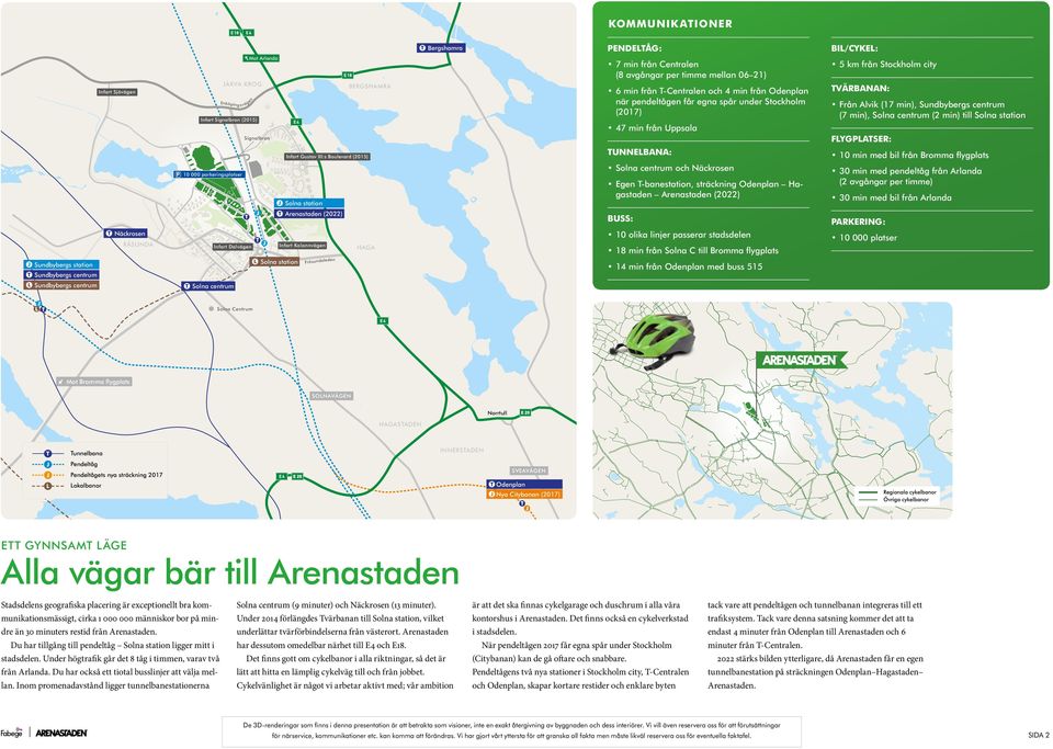 min från Centralen (8 avgångar per timme mellan 06 21) 6 min från -Centralen och 4 min från Odenplan när pendeltågen får egna spår under Stockholm (2017) 47 min från Uppsala UNNELBANA: Solna centrum