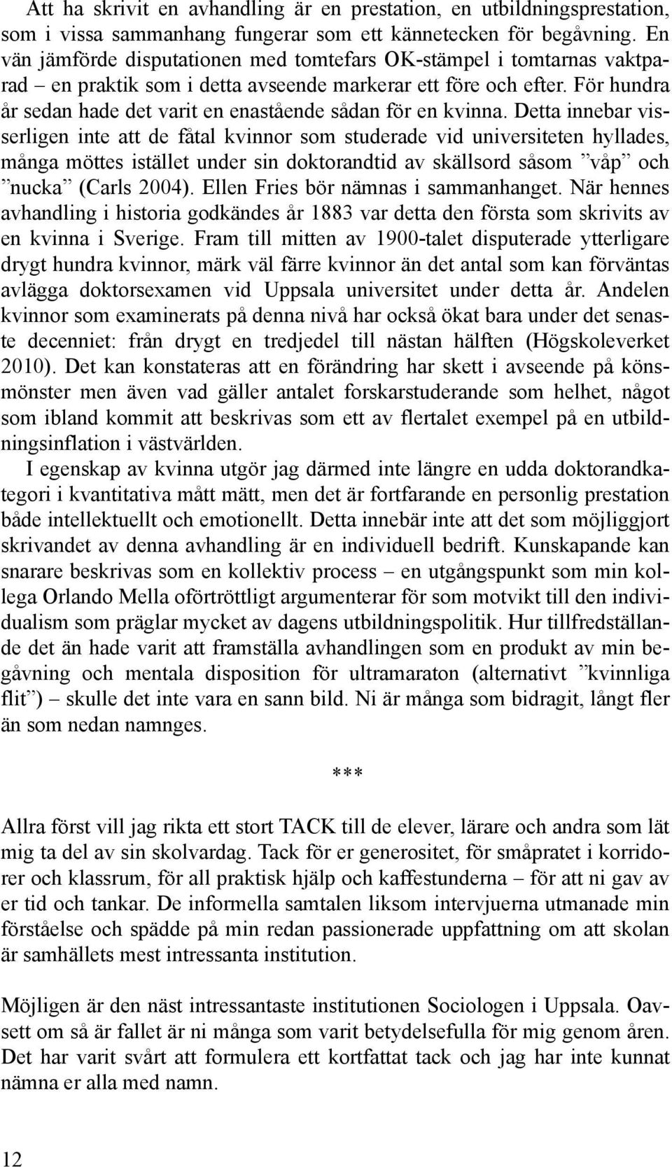 För hundra år sedan hade det varit en enastående sådan för en kvinna.