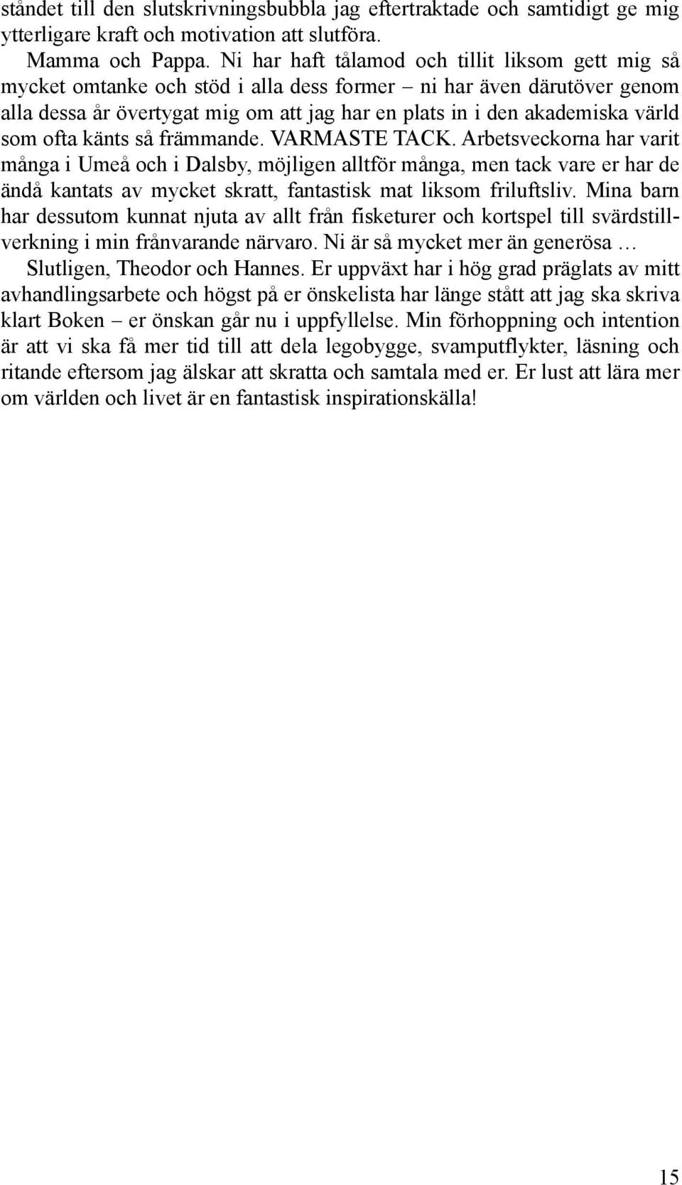 som ofta känts så främmande. VARMASTE TACK.