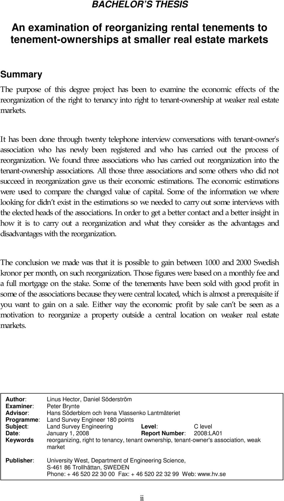 It has been done through twenty telephone interview conversations with tenant-owner's association who has newly been registered and who has carried out the process of reorganization.