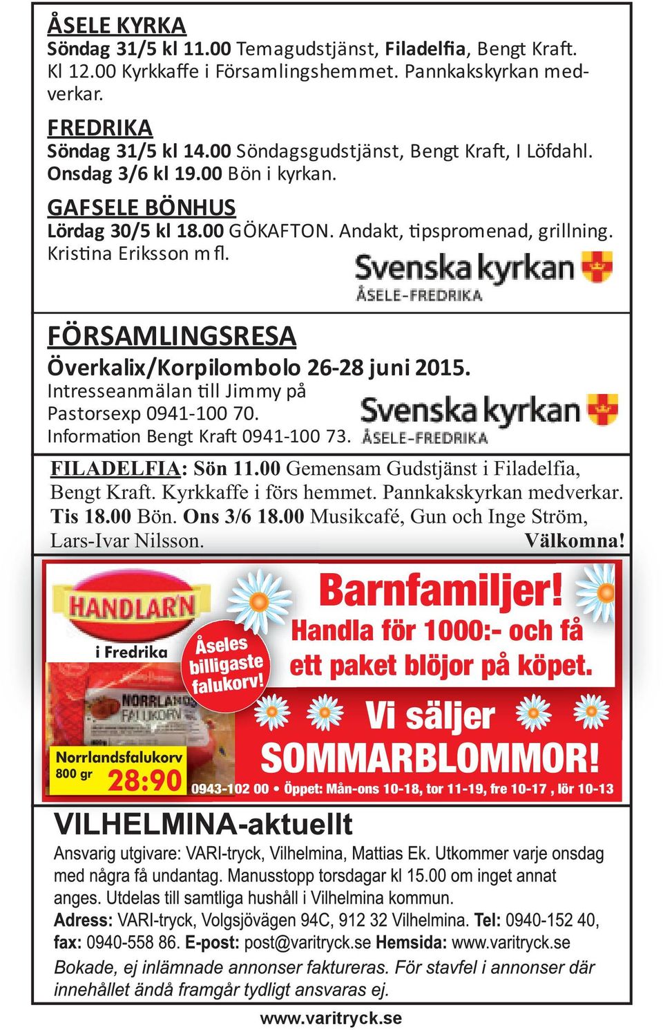 FÖRSAMLINGSRESA Överkalix/Korpilombolo 26-28 juni 2015. Intresseanmälan ll Jimmy på Pastorsexp 0941-100 70. Informa on Bengt Kra 0941-100 73. FILADELFIA: Sön 11.