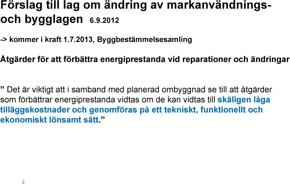 är viktigt att i samband med planerad ombyggnad se till att åtgärder som förbättrar energiprestanda vidtas