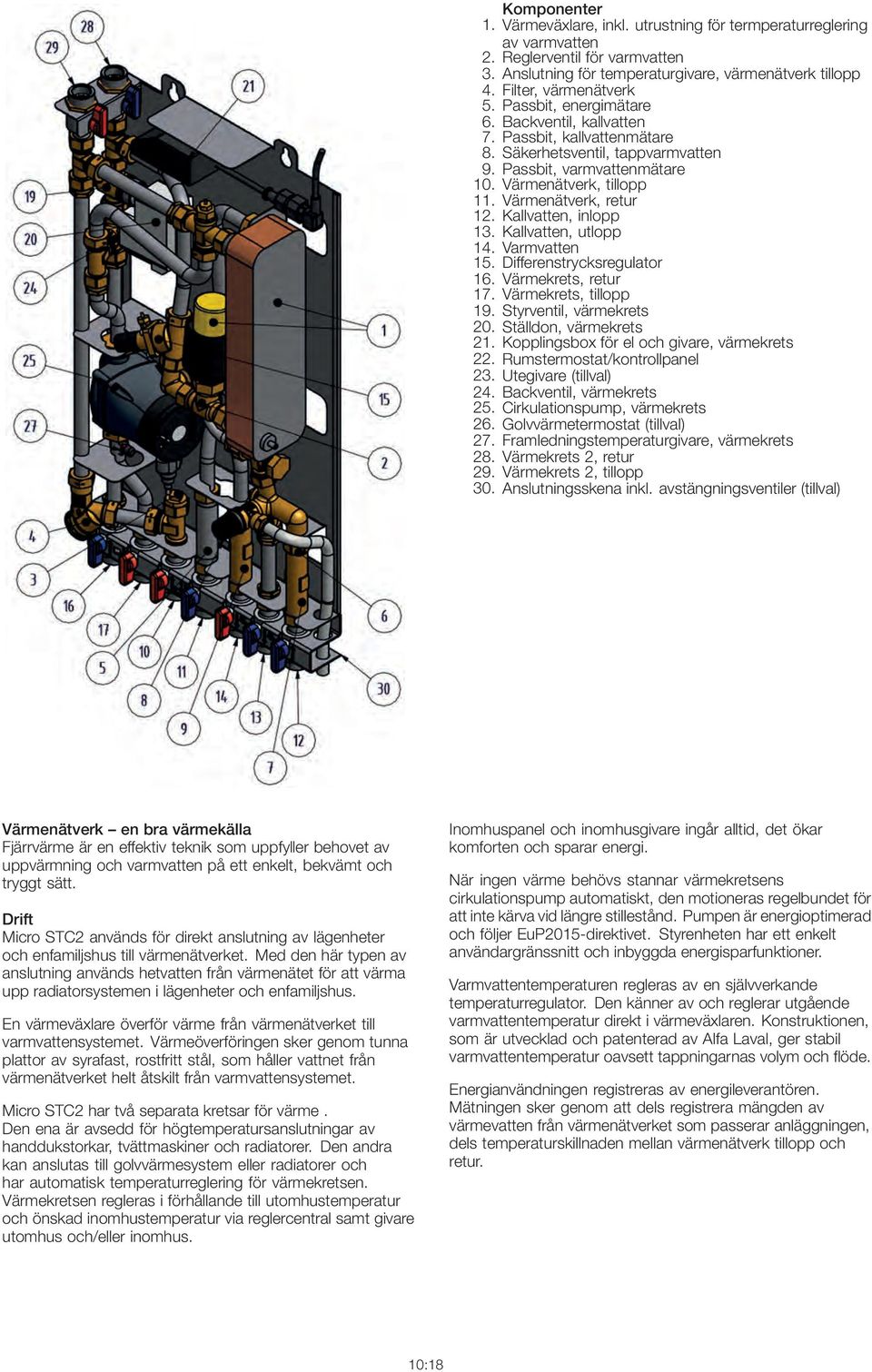 inlopp 13 Kallvatten, utlopp 14 Varmvatten 15 Differenstrycksregulator 16 Värmekrets, retur 17 Värmekrets, tillopp 19 Styrventil, värmekrets 20 Ställdon, värmekrets 21 Kopplingsbox för el och givare,