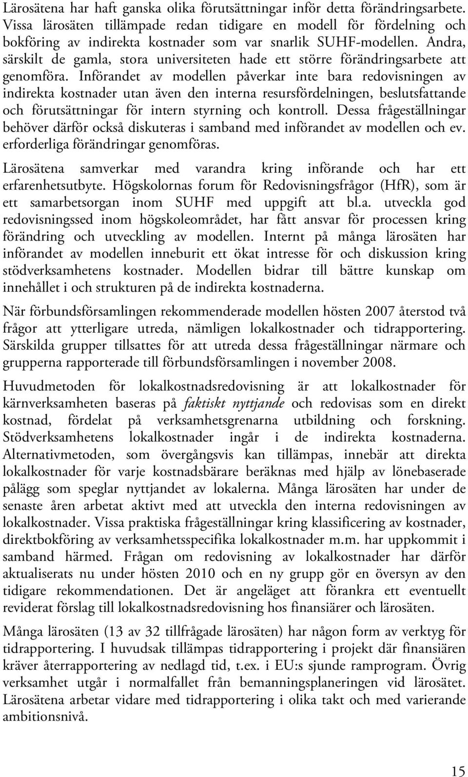 Andra, särskilt de gamla, stora universiteten hade ett större förändringsarbete att genomföra.