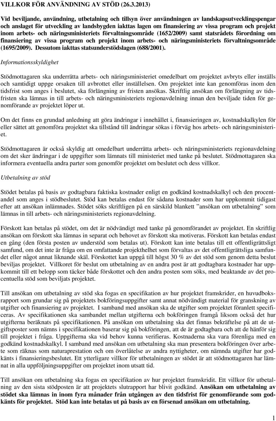 projekt inom arbets- och näringsministeriets förvaltningsområde (1652/2009) samt statsrådets förordning om finansiering av vissa program och projekt inom arbets- och näringsministeriets