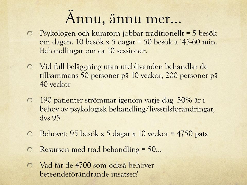 ! Vid full beläggning utan uteblivanden behandlar de tillsammans 50 personer på 10 veckor, 200 personer på 40 veckor!