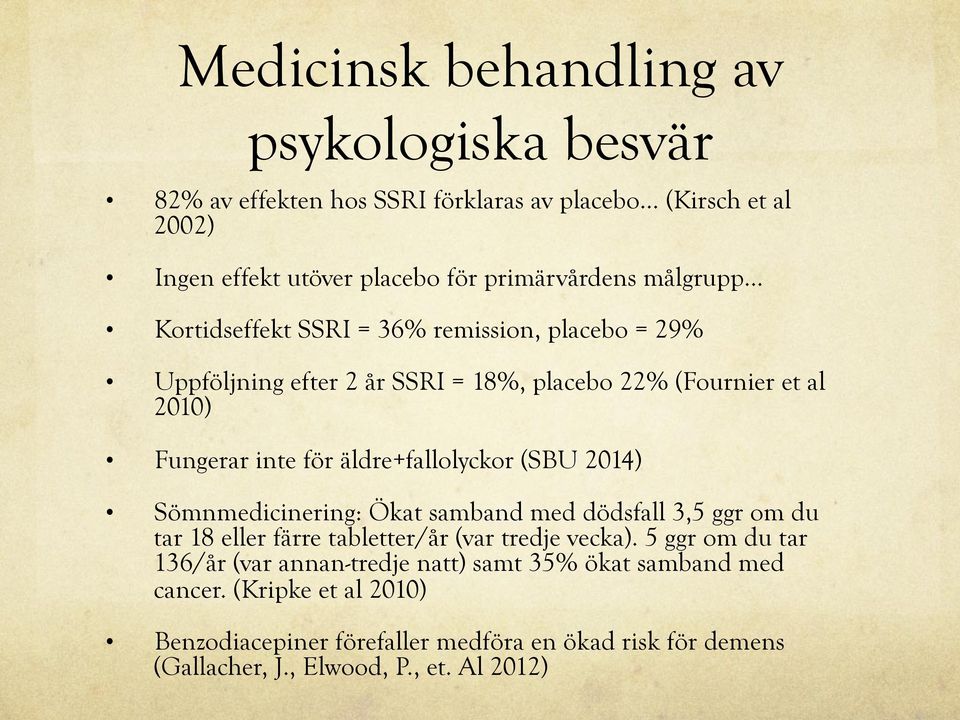 äldre+fallolyckor (SBU 2014) Sömnmedicinering: Ökat samband med dödsfall 3,5 ggr om du tar 18 eller färre tabletter/år (var tredje vecka).