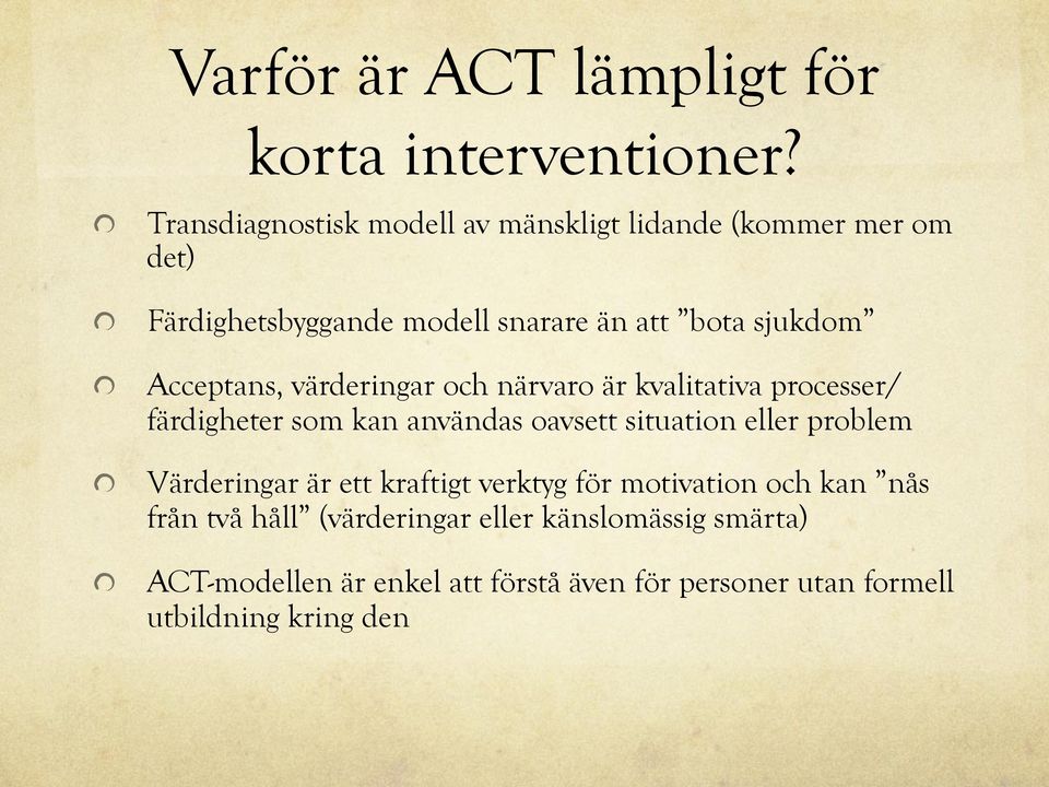 Acceptans, värderingar och närvaro är kvalitativa processer/ färdigheter som kan användas oavsett situation eller problem!