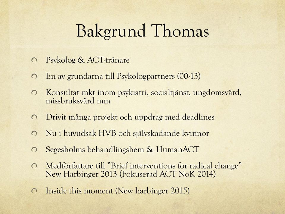 Drivit många projekt och uppdrag med deadlines! Nu i huvudsak HVB och självskadande kvinnor!