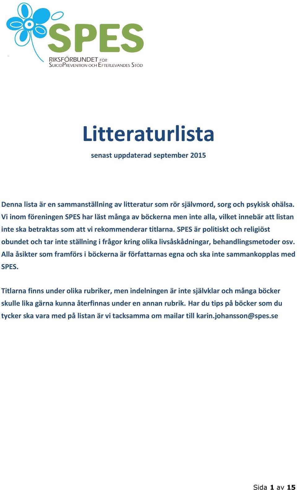 SPES är politiskt och religiöst obundet och tar inte ställning i frågor kring olika livsåskådningar, behandlingsmetoder osv.