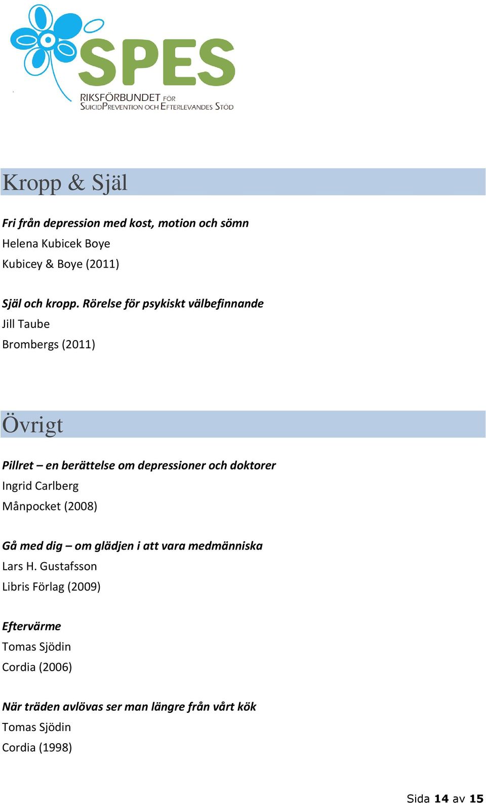 Ingrid Carlberg Månpocket (2008) Gå med dig om glädjen i att vara medmänniska Lars H.