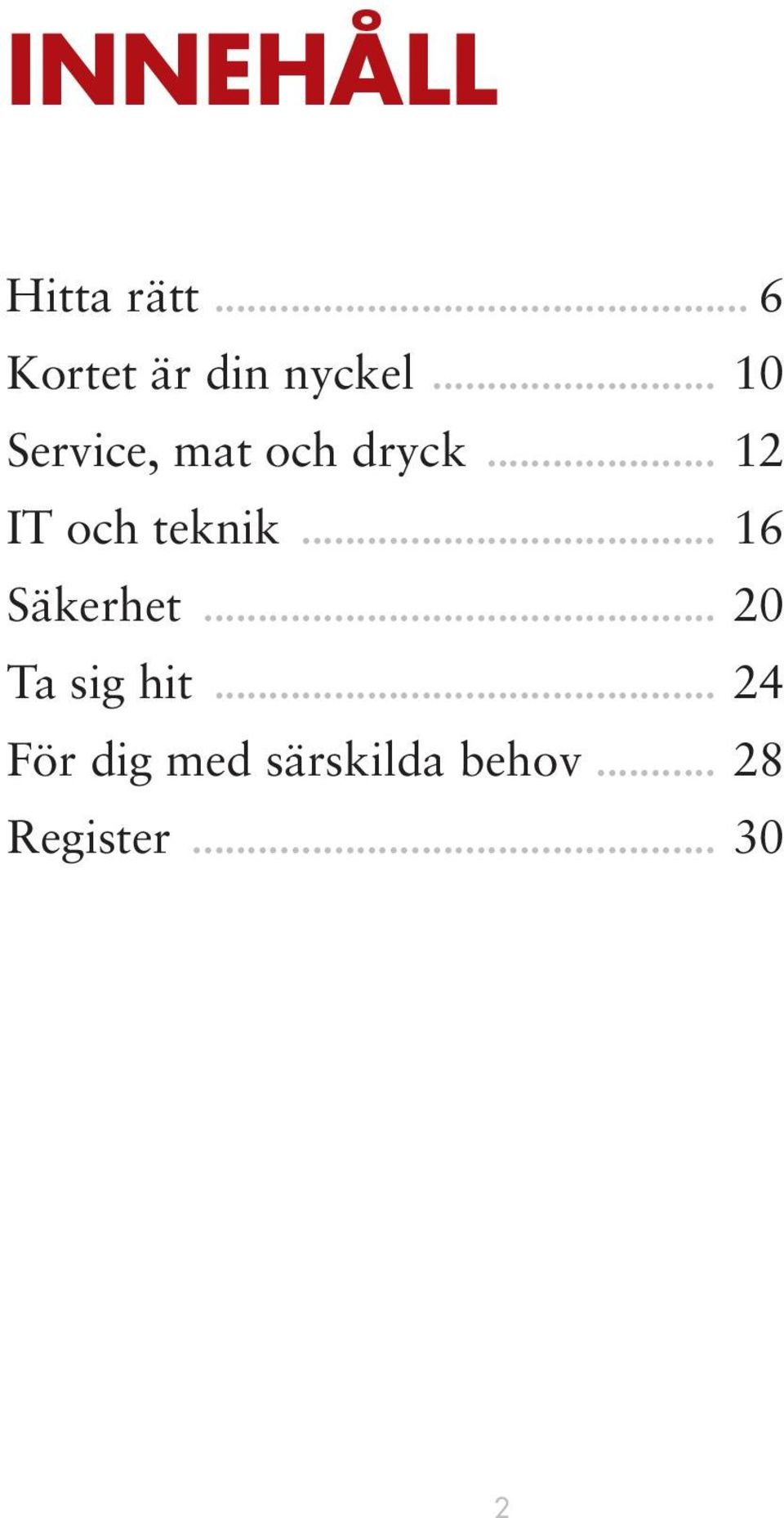 .. 12 IT och teknik... 16 Säkerhet.