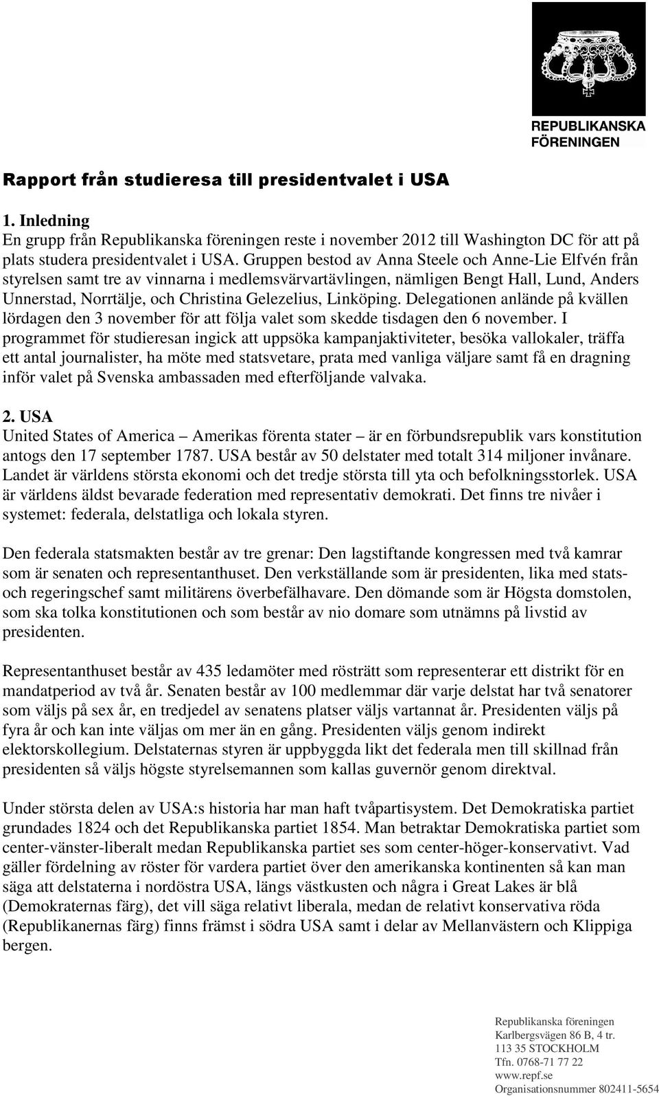 Linköping. Delegationen anlände på kvällen lördagen den 3 november för att följa valet som skedde tisdagen den 6 november.