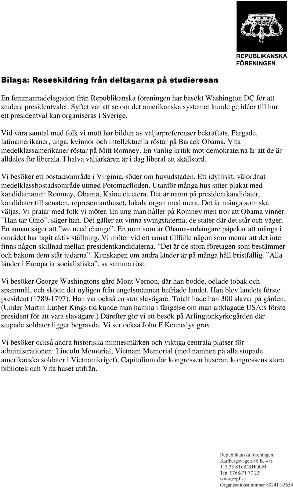 Färgade, latinamerikaner, unga, kvinnor och intellektuella röstar på Barack Obama. Vita medelklassamerikaner röstar på Mitt Romney.