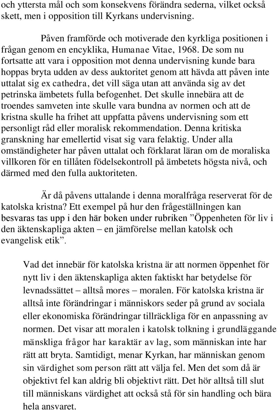 De som nu fortsatte att vara i opposition mot denna undervisning kunde bara hoppas bryta udden av dess auktoritet genom att hävda att påven inte uttalat sig ex cathedra, det vill säga utan att