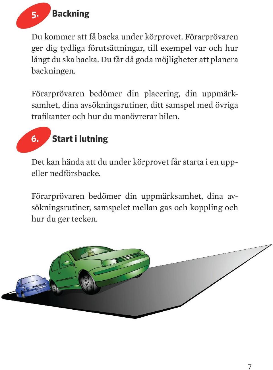 u får då goda möjligheter att planera backningen.