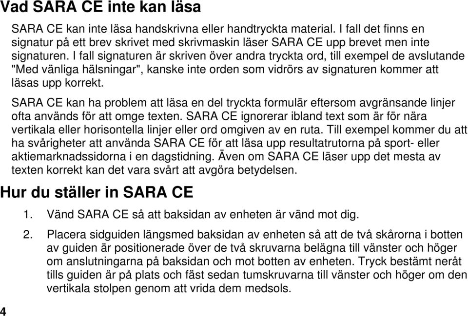 SARA CE kan ha problem att läsa en del tryckta formulär eftersom avgränsande linjer ofta används för att omge texten.