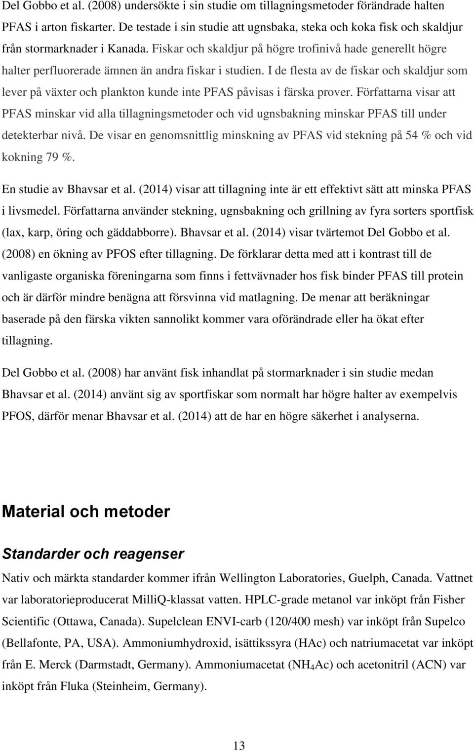 Fiskar och skaldjur på högre trofinivå hade generellt högre halter perfluorerade ämnen än andra fiskar i studien.