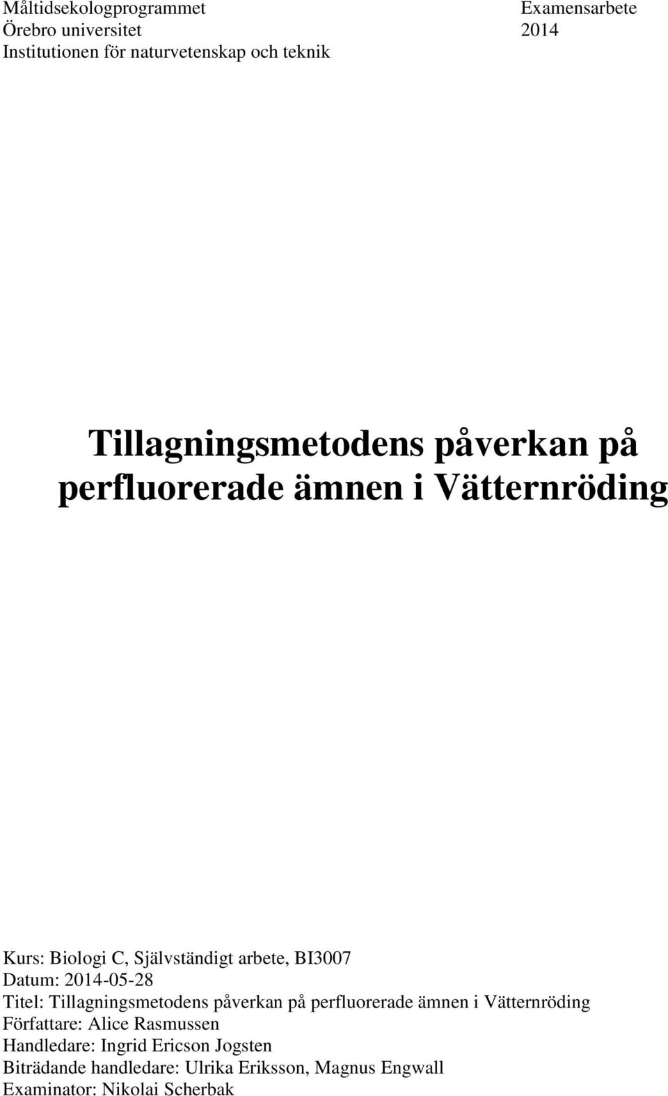 Datum: 2014-05-28 Titel: Tillagningsmetodens påverkan på perfluorerade ämnen i Vätternröding Författare: Alice