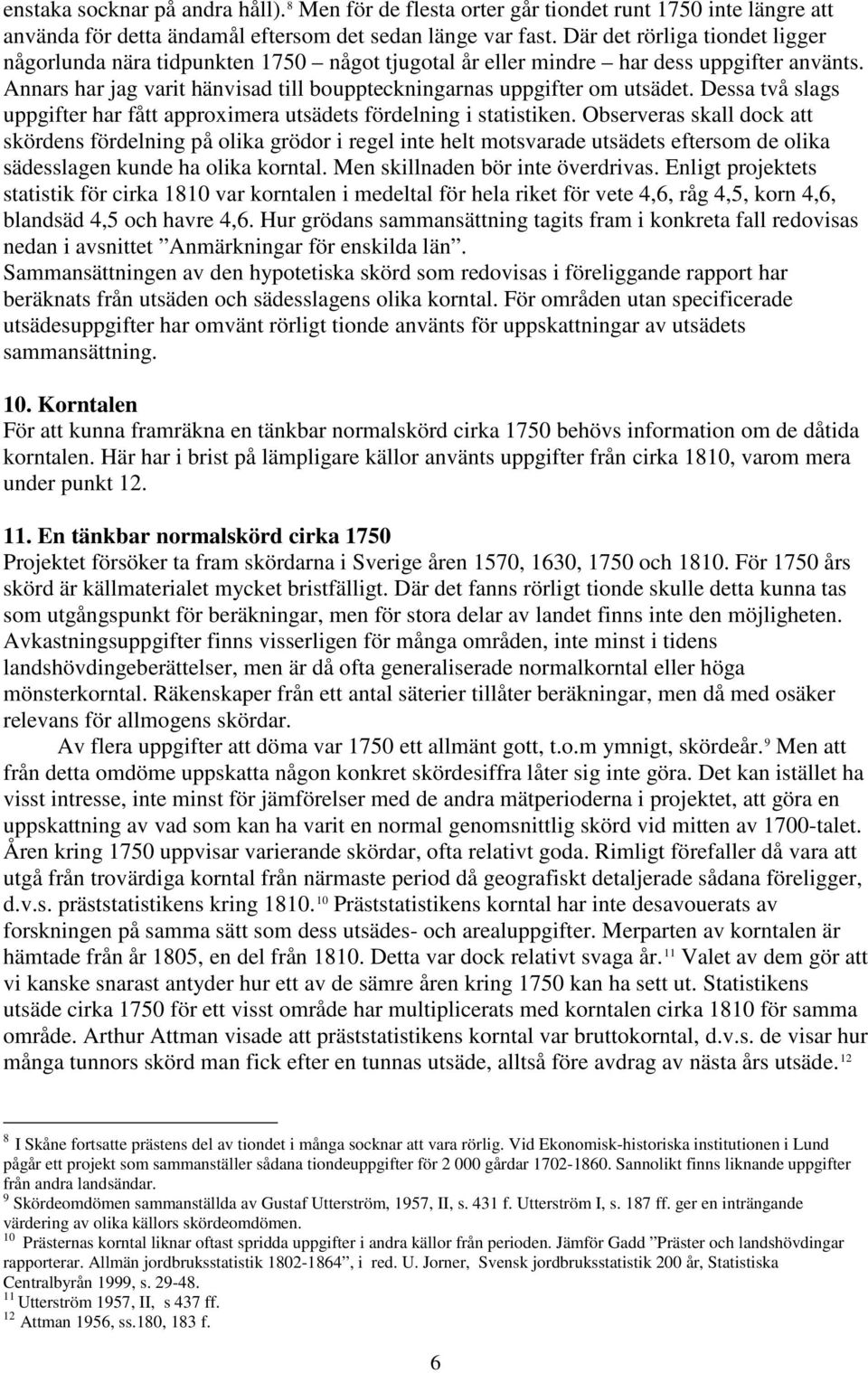 Dessa två slags uppgifter har fått approximera utsädets fördelning i statistiken.