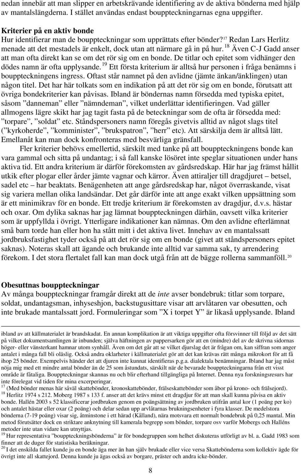 18 Även C-J Gadd anser att man ofta direkt kan se om det rör sig om en bonde. De titlar och epitet som vidhänger den dödes namn är ofta upplysande.