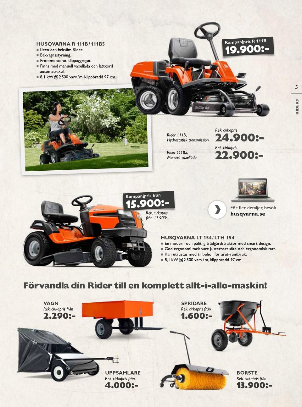 900: För fler detaljer, besök husqvarna.se Husqvarna LT 154 / LTH 154 En modern och pålitlig trädgårdstraktor med smart design. God ergonomi tack vare justerbart säte och ergonomisk ratt.